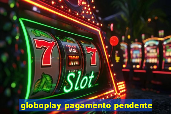 globoplay pagamento pendente